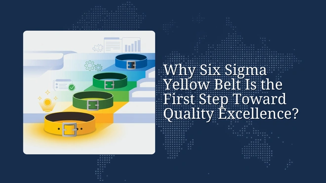 Why Six Sigma Yellow Belt Is the First Step Toward Quality Excellence?